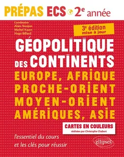 Géopolitique des continents : Europe, Afrique, Proche-Orient, Moyen-Orient, Amériques, Asie : prépas ECS 2e année | Alain Nonjon, Michel Nazet, Hugo Billard, Christophe Chabert