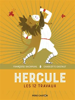 Hercule : les 12 travaux | Françoise Rachmühl, Charlotte Gastaut