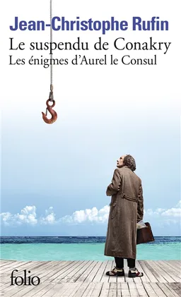 Les énigmes d'Aurel le consul. Le suspendu de Conakry | Jean-Christophe Rufin