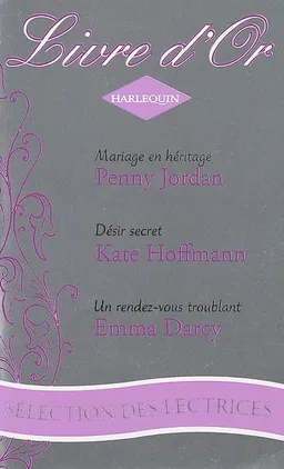 Mariage en héritage. Désir secret. Un rendez-vous troublant | Penny Jordan, Kate Hoffmann, Emma Darcy