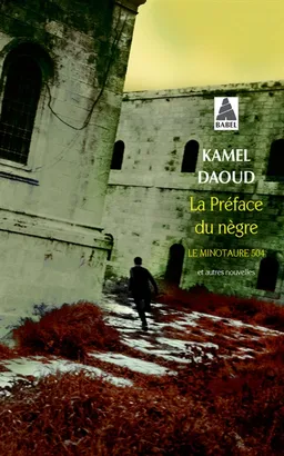 La préface du nègre, Le Minautaure 504 : et autres nouvelles | Kamel Daoud