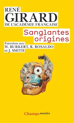 Sanglantes origines : entretiens avec Walter Burkert, Renato Rosaldo et Jonathan Z. Smith | René Girard, Walter Burkert, Renato I. Rosaldo, Jonathan Z. Smith, Lucien Scubla