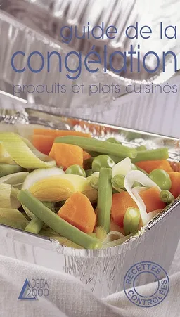 Guide de la congélation : produits et plats cuisinés | Jean-Pierre Dézavelle