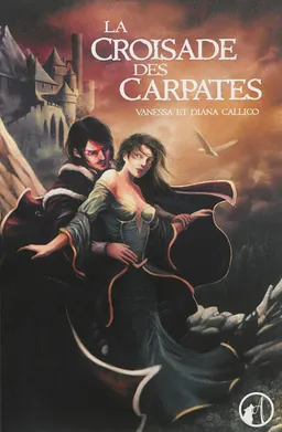 Les sept portes de l'Apocalypse. Vol. 1. La croisade des Carpates | Vanessa Callico, Diana Callico