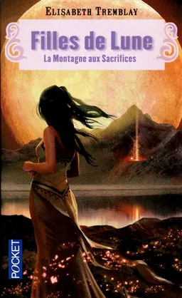 Filles de lune. Vol. 2. La montagne aux sacrifices | Elisabeth Tremblay
