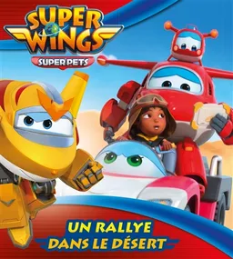 Super Wings. Vol. 1. Un rallye dans le désert | Aurélie Desfour