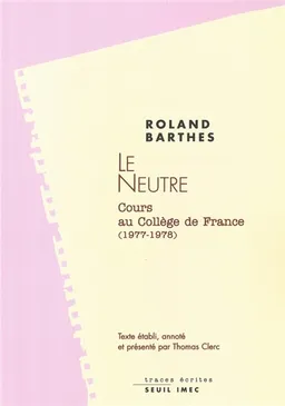 Le neutre : notes de cours au Collège de France, 1977-1978 | Roland Barthes, Thomas Clerc, Eric Marty