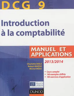 Introduction à la comptabilité, DCG 9 : manuel et applications : 2013-2014 | Charlotte Disle, Robert Maéso, Michel Méau
