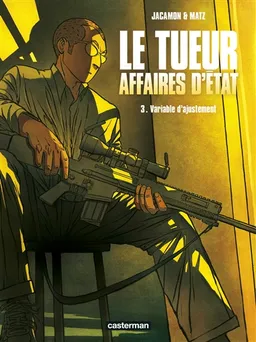 Le Tueur : affaires d'Etat. Vol. 3. Variable d'ajustement | Matz, Luc Jacamon