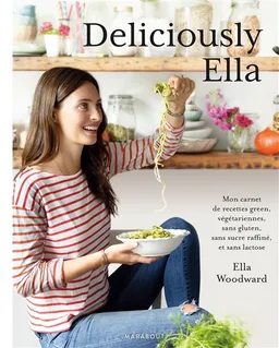 Deliciously Ella. Deliciously Ella : mon carnet de recettes green, végétariennes, sans gluten, sans sucre raffiné et sans lactose | Ella Woodward