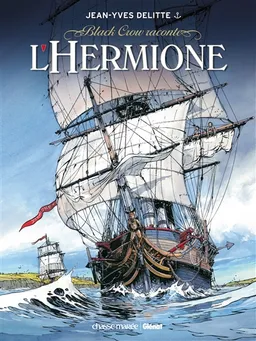 Black Crow raconte. Vol. 1. L'Hermione : conspiration pour la liberté | Jean-Yves Delitte