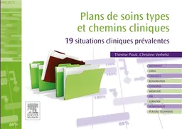 Plans de soins types et chemins cliniques : 19 situations cliniques prévalentes | Thérèse Psiuk, Christine Verhelst