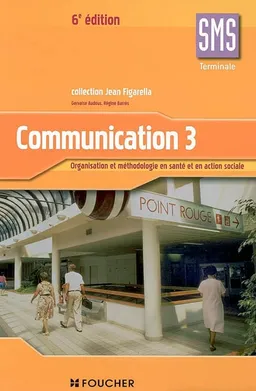 Communication 3, terminale SMS : organisation et méthodologie en santé et en action sociale | Gervaise Audous, Régine Barrès