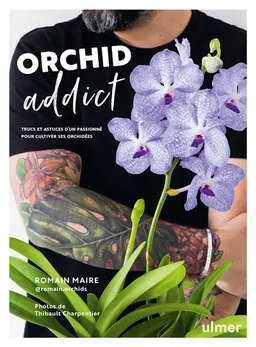 Orchid addict : trucs et astuces d'un passionné pour cultiver ses orchidées | Romain Maire, Thibault Charpentier