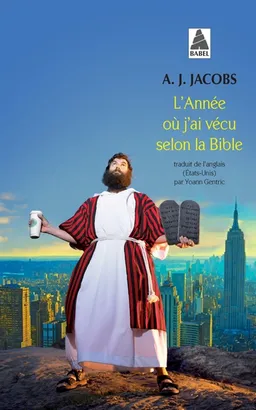 L'année où j'ai vécu selon la Bible : ou L'humble quête d'un homme qui chercha à suivre la Bible aussi littéralement que possible | A. J. Jacobs