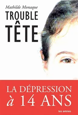 Trouble tête : journal intime d'une dépression | Mathilde Monaque, Jeanne Siaud-Facchin