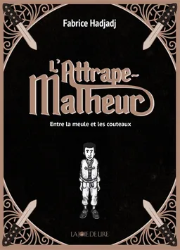 L'attrape-malheur. Vol. 1. Entre la meule et les couteaux | Fabrice Hadjadj, Tom Tirabosco