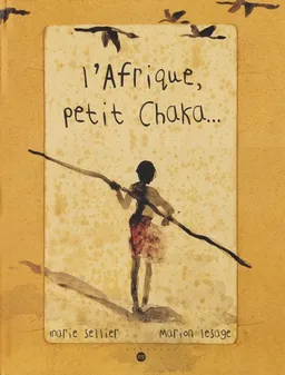 L'Afrique, petit Chaka... | Marie Sellier, Marion Lesage