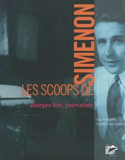 Les scoops de Simenon : Georges Sim, journaliste | Georges Simenon, Frédéric Van Vlodorp, Lily Portugaels
