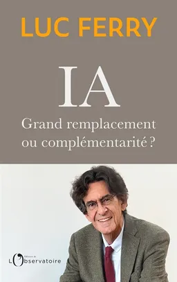 IA : grand remplacement ou complémentarité ? | Luc Ferry