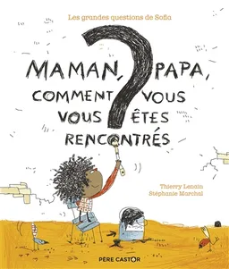 Maman, papa, comment vous vous êtes rencontrés ? | Thierry Lenain, Stéphanie Marchal