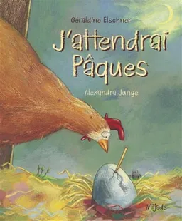 J'attendrai Pâques | Géraldine Elschner, Alexandra Junge