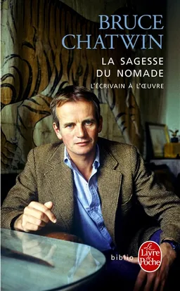 La sagesse du nomade : l'écrivain à l'oeuvre | Bruce Chatwin, Elisabeth Chatwin, Nicholas Shakespeare