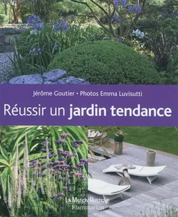 Réussir un jardin tendance | Jérôme Goutier, Emma Luvisutti