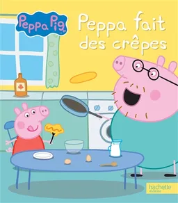 Peppa fait des crêpes | Aurélie Desfour