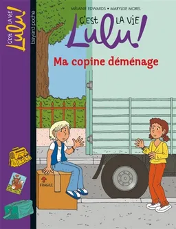 C'est la vie, Lulu !. Vol. 24. Ma copine déménage | Mélanie Edwards, Marylise Morel, Christine Couturier