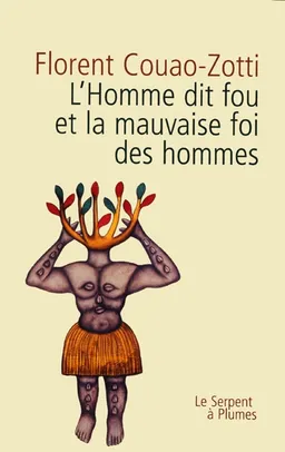 L'homme dit fou et la mauvaise foi des hommes | Florent Couao-Zotti