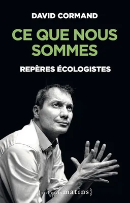 Ce que nous sommes : repères écologistes | David Cormand