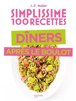 Simplissime 100 recettes : dîners après le boulot | Jean-François Mallet