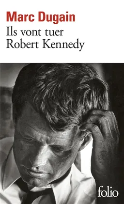Ils vont tuer Robert Kennedy | Marc Dugain