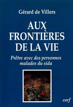 Aux frontières de la vie : prêtre avec des personnes malades du sida | Gérard de Villers, Gilbert Desfosses, Emmanuel Hirsch