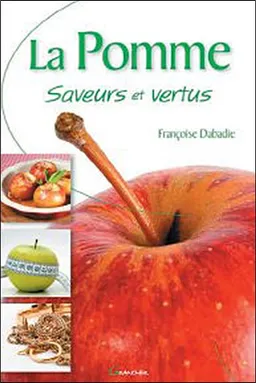La pomme : saveurs et vertus | Françoise Dabadie, Boris Joly-Erard