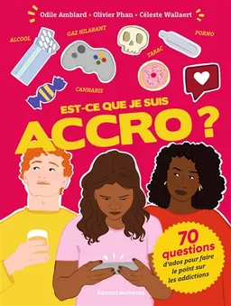 Est-ce que je suis accro ? : 70 questions d'ados pour faire le point sur les addictions | Odile Amblard, Olivier Phan, Céleste Wallaert