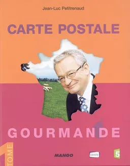 Carte postale gourmande. Vol. 1 | Jean-Luc Petitrenaud, Maxime Rebière, Clara Beranger, Jean-Luc Blanchet