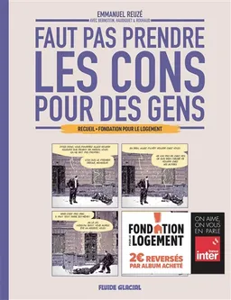 Faut pas prendre les cons pour des gens. Fondation pour le logement | Nicolas Rouhaud, Vincent Haudiquet, Emmanuel Reuzé, Jorge Bernstein, Charline Vanhoenacker, Christophe Robert
