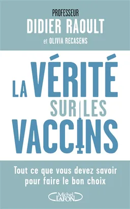 La vérité sur les vaccins : tout ce que vous devez savoir pour faire le bon choix | Didier Raoult, Olivia Recasens