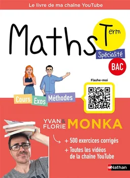 Maths terminale spécialité, bac : cours, exos, méthodes : le livre de ma chaîne YouTube | Yvan Monka, Florie Monka