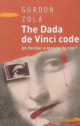 The dada de Vinci code : les enquêtes calembourdesques du commissaire Guillaume Suitaume | Gordon Zola