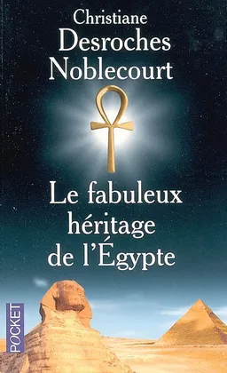 Le fabuleux héritage de l'Egypte | Christiane Desroches-Noblecourt