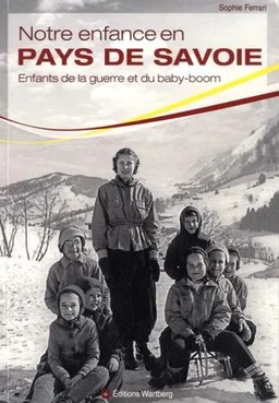 Notre enfance en pays de Savoie : enfants de la guerre et du baby-boom | Sophie Ferrari