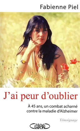 J'ai peur d'oublier : à 45 ans, un combat acharné contre la maladie d'Alzheimer | Fabienne Piel