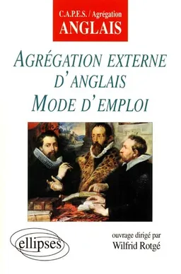 Agrégation externe d'anglais, mode d'emploi | Wilfrid Rotgé, Wilfrid Rotgé, Claire Bazin, Françoise Barret-Ducrocq