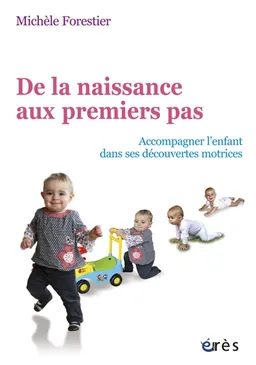 De la naissance aux premiers pas : accompagner l'enfant dans ses découvertes motrices | Michèle Forestier, Jean-Charles Picaud