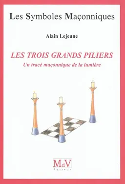 Les trois grands piliers : un tracé maçonnique de lumière | Alain Lejeune