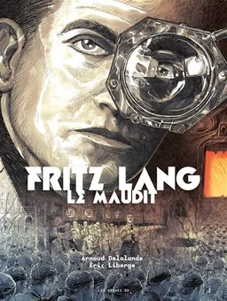 Fritz Lang le maudit | Arnaud Delalande, Eric Liberge
