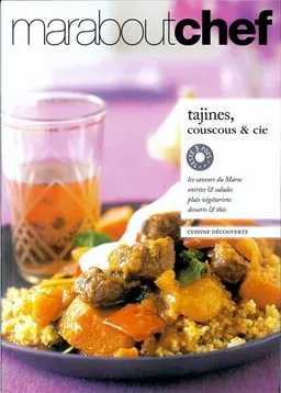 Tajines, couscous & cie : les saveurs du Maroc, entrées et salades, plats végétariens, desserts et thés | 
